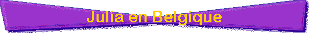 Julia en Belgique